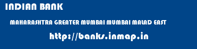 INDIAN BANK  MAHARASHTRA GREATER MUMBAI MUMBAI MALAD EAST  banks information 